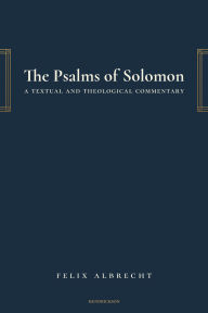 Title: The Psalms of Solomon: A Textual and Theological Commentary, Author: Felix Albrecht