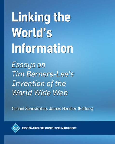 Linking the World's Information: Essays on Tim Berners-Lee's Invention of World Wide Web