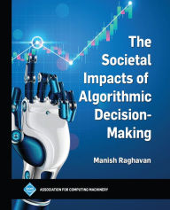 Title: The Societal Impacts of Algorithmic Decision-Making, Author: Manish Raghavan