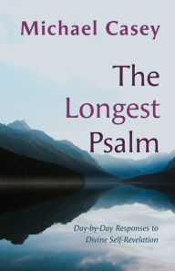 Title: The Longest Psalm: Day-by-Day Responses to Divine Self-Revelation, Author: Michael Casey OCSO