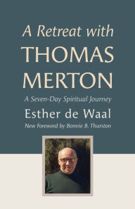Title: A Retreat with Thomas Merton: A Seven-Day Spiritual Journey, Author: Esther de Waal