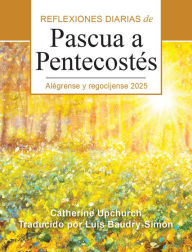 Title: Alégrense y regocíjense 2025: Reflexiones diarias de Pascua a Pentecostés, Author: Catherine Upchurch
