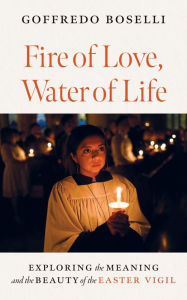 Ebook free download for mobile txt Fire of Love, Water of Life: Exploring the Meaning and the Beauty of the Easter Vigil  9798400801198 (English Edition)