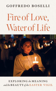 Books with free ebook downloads Fire of Love, Water of Life: Exploring the Meaning and the Beauty of the Easter Vigil 9798400801198 FB2 CHM DJVU