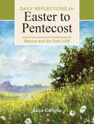 Title: Rejoice and Be Glad 2026: Daily Reflections for Easter to Pentecost, Author: Alice Camille