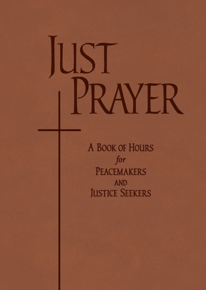 Just Prayer: A Book of Hours for Peacemakers and Justice Seekers