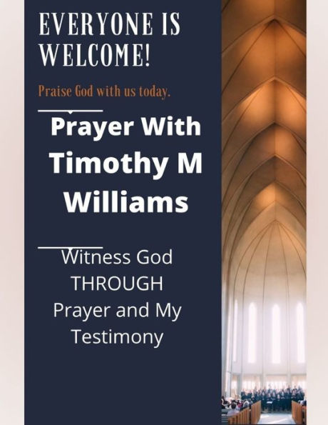 Prayer With Timothy M Williams: Witness God THROUGH and My Testimony