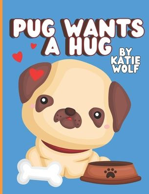 Pug Wants A Hug: Children's Early Storybook With UG Sounds