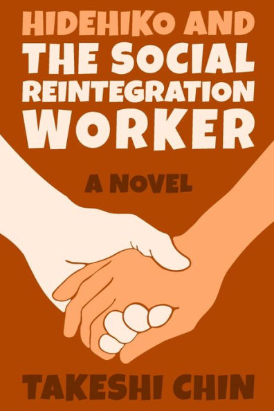 Hidehiko and the Social Reintegration Worker: A Novel