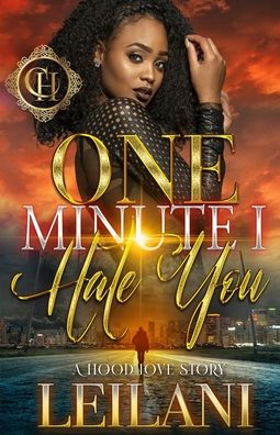 One Minute I Hate You: A Hood Love Story