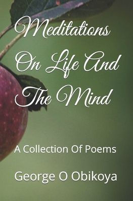 Meditations On Life And The Mind: A Collection Of Poems