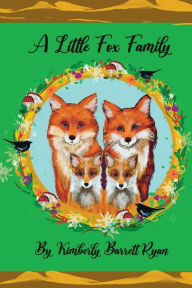 Title: A Little Fox Family: The Adventures of the Fox Kits., Author: Kimberly Barrett Ryan