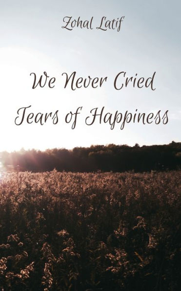 We Never Cried Tears of Happiness