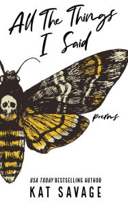Title: All The Things I Said: Poems, Author: Kat Savage