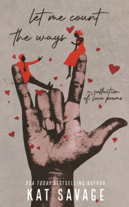 Title: Let Me Count The Ways: Love Poems, Author: Kat Savage