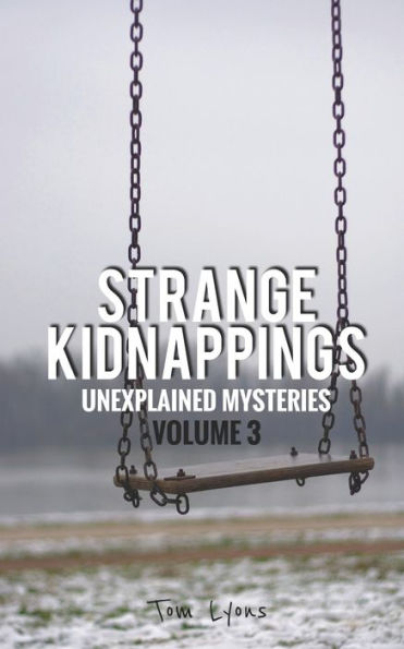 Strange Kidnappings: Unexplained Mysteries, Volume 3