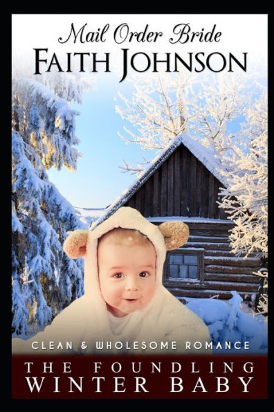 Mail Order Bride: The Foundling Winter Baby: Clean and Wholesome Western Historical Romance