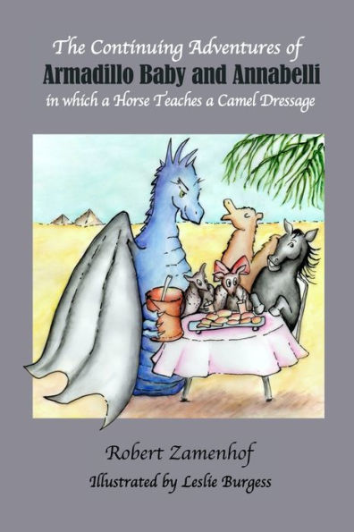 The Continuing Adventures of Armadillo Baby & Annabelli: In which a Horse Teaches a Camel Dressage