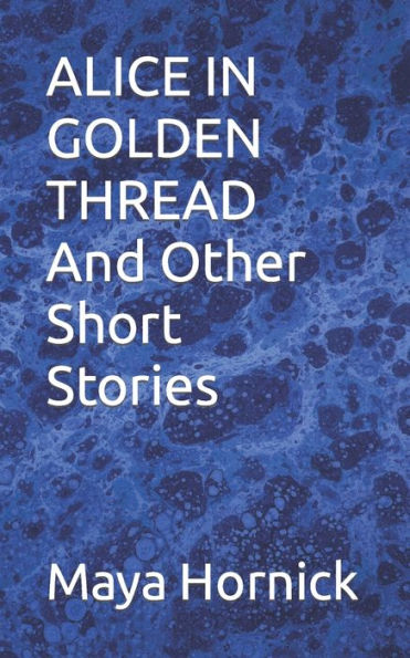 ALICE IN GOLDEN THREAD And Other Short Stories
