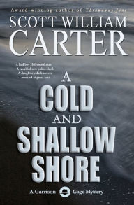 Title: A Cold and Shallow Shore: A Garrison Gage Mystery, Author: Scott William Carter