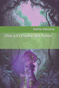 Title: Zoe y El Poder del Amor: Zoe, Author: Sofía Varona V.Rey