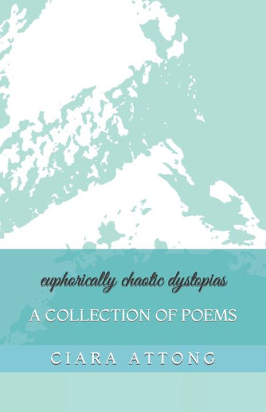 euphorically chaotic dystopias: A Collection of Poems