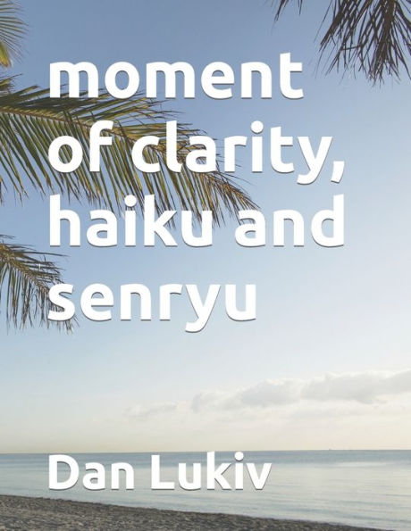 moment of clarity, haiku and senryu