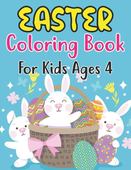 Easter Coloring Book For Kids Ages 4: Funny & cute collection of easy and fun 30 Coloring Pages With Big Easy & Simple Drawings Bunnies, Eggs Holiday Basket Stuffer for Preschool Toddlers