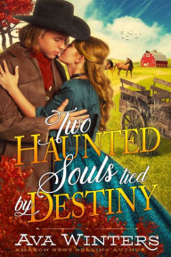 Title: Two Haunted Souls Tied by Destiny: A Western Historical Romance Book, Author: Ava Winters