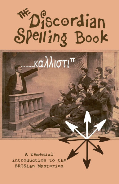 The Discordian Spelling Book: A remedial introduction to the ERISian Mysteries