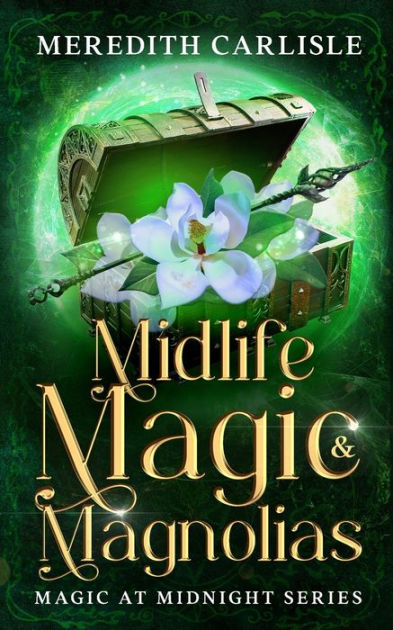 Midlife Magic & Magnolias: Magic at Midnight Series by Meredith ...