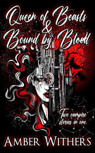 Title: Duology of Vampires: Queen of Beasts & Bound By Blood, Author: Amber Withers