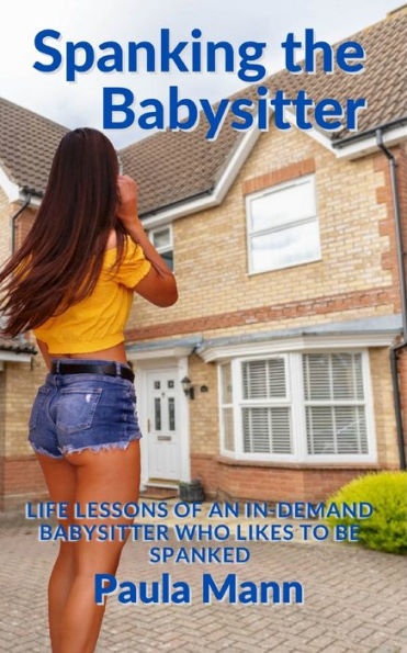 Spanking the Babysitter: Life lessons of an in-demand babysitter who likes to be spanked