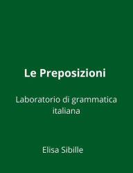 Title: Le Preposizioni, Author: Elisa Sibille