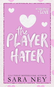 Title: The Player Hater: A Forced Proximity Standalone, Author: Sara Ney