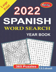 Title: 2022 Spanish Word Search Year Book: Large Print (365 Word Search in Spanish for Seniors, Adults and Youngsters.) (Spanish Edition), Author: J S Lubandi