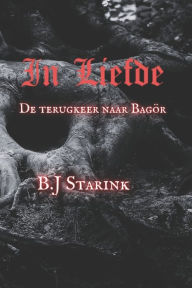 Title: In Liefde II: : De terugkeer naar Bagï¿½r!, Author: B.J Starink