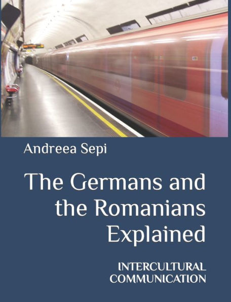 The Germans and the Romanians Explained: INTERCULTURAL COMMUNICATION