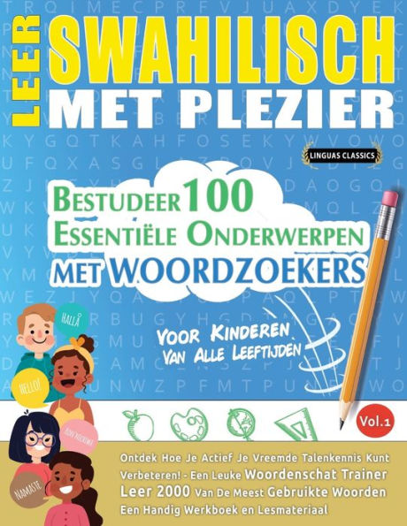 LEER SWAHILISCH MET PLEZIER - VOOR KINDEREN: VAN ALLE LEEFTIJDEN - BESTUDEER 100 ESSENTIËLE ONDERWERPEN MET WOORDZOEKERS - VOL.1: Ontdek Hoe Je Actief Je Vreemde Talenkennis Kunt Verbeteren!