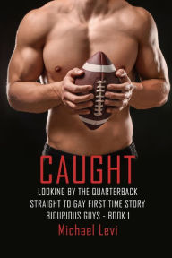 Title: Caught Looking by the Quarterback: Straight to Gay First Time Story, Author: Michael Levi