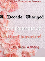 Title: A DECADE CHANGED The Content of Our Character, Author: Naomi Widmy
