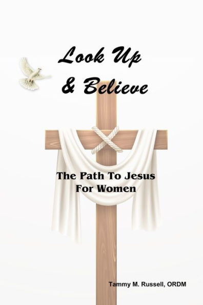 Look Up & Believe: The Path To Jesus For Women