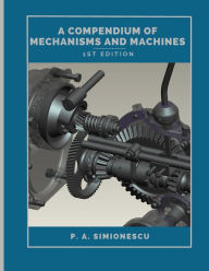 Title: A Compendium of Mechanisms and Machines, Author: Petru A Simionescu