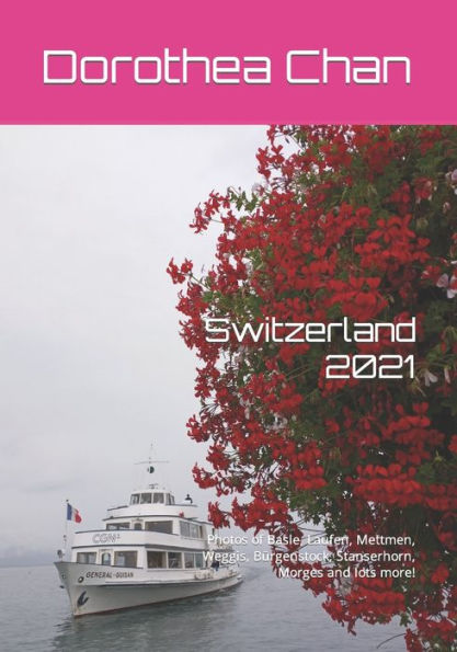 Switzerland 2021: Photos of Basle, Laufen, Mettmen, Weggis, Bürgenstock, Stanserhorn, Morges and lots more!