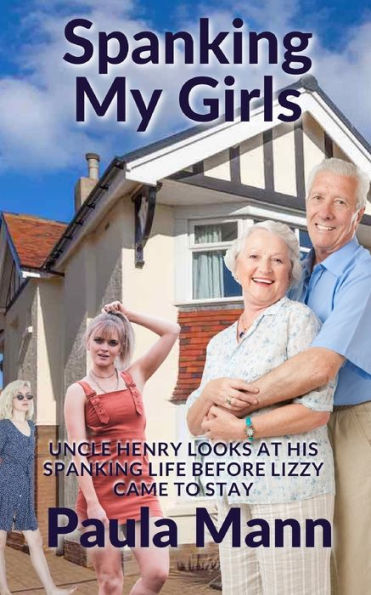 Spanking my Girls: Uncle Henry looks at his spanking life before Lizzy came to stay