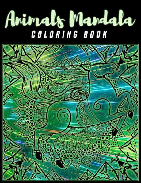Animals Mandala Coloring Book: Colourful Animals Mandala Coloring Book Stress Relieving Designs Animals, Mandalas, Flowers for Adults Kids Teens Boys Girls Men Women