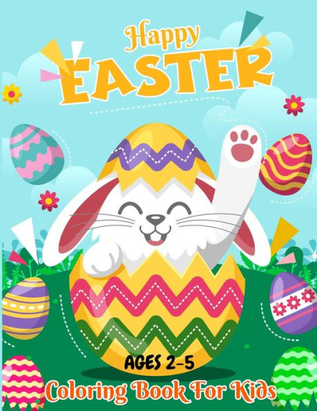 Happy Easter Coloring Book For Kids Ages 2-5: 50 Easter Coloring filled image Book for Toddlers, Preschool Children, & Kindergarten, Bunny, rabbit, Easter eggs, ... Fun easter bunny Coloring Books For Kids