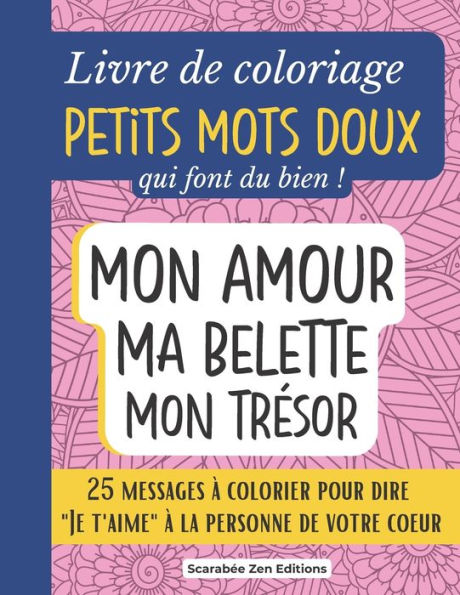 Livre de coloriage Petits Mots Doux qui font du bien !: 25 messages pour dire Je t'aime à colorier. Cadeau original couple amoureux, anniversaire, mariage, Saint-Valentin.