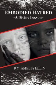 Title: Embodied Hatred: A Divine Lesson, Author: Amelia Ellin