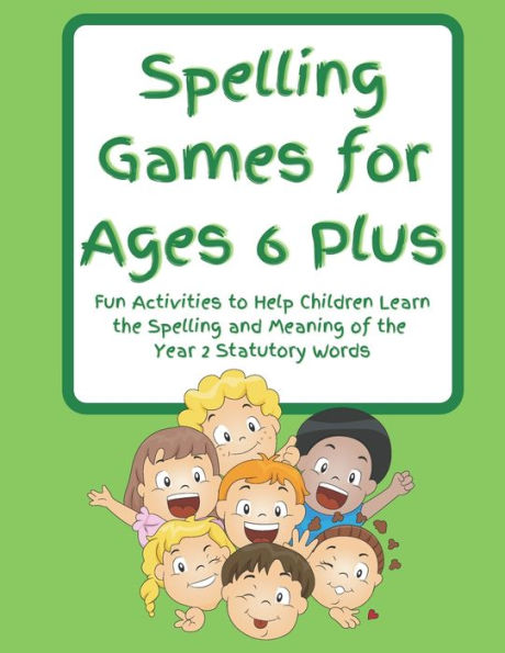 Spelling Games for Ages 6 Plus: Fun Activities to Help Children Learn the Spelling and Meaning of the Year 2 Statutory Words